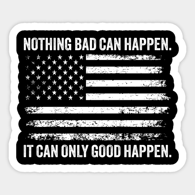 NOTHING BAD CAN HAPPEN IT CAN ONLY GOOD HAPPEN Sticker by ArtistTee ⭐⭐⭐⭐⭐